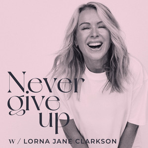 Never Give Up w/ Lorna Jane