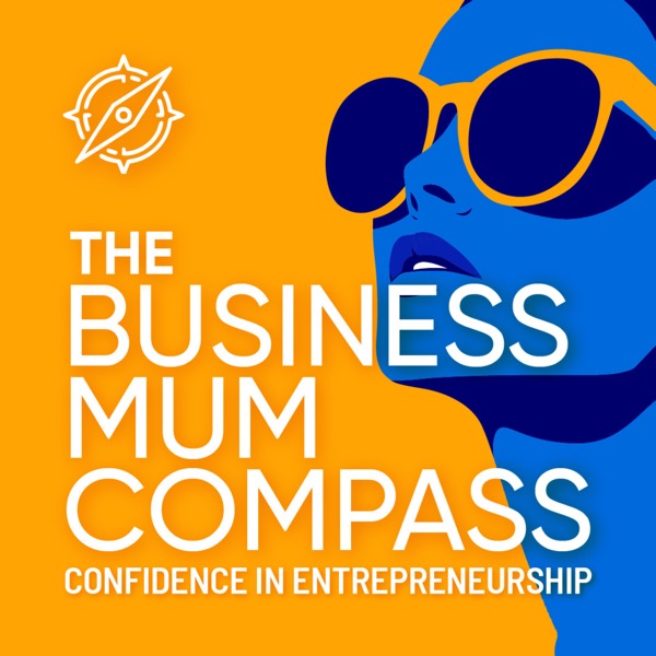 The Business Mum Compass: Helping new mum entrepreneurs beat impostor syndrome, build confidence and grow with purpose. podcast cover art